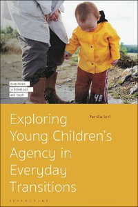 Exploring Young Children's Agency in Everyday Transitions : Transitions in Childhood and Youth - Pernille Juhl