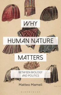 Why Human Nature Matters : Between Biology and Politics - Matteo Mameli