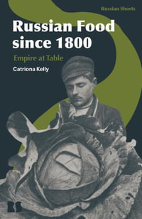 Russian Food since 1800 : Empire at Table - Catriona Kelly