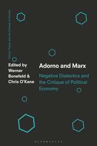 Adorno and Marx : Negative Dialectics and the Critique of Political Economy - Werner Bonefeld