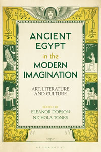 Ancient Egypt in the Modern Imagination : Art, Literature and Culture - Eleanor Dobson