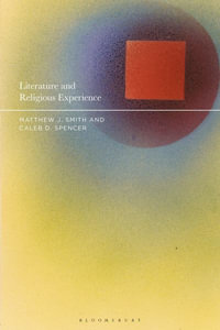 Literature and Religious Experience : Beyond Belief and Unbelief - Caleb D. Spencer