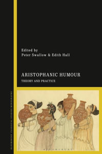 Aristophanic Humour : Theory and Practice - Peter Swallow