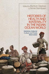 Histories of Health and Materiality in the Indian Ocean World : Medicine, Material Culture and Trade, 1600-2000 - Anne Gerritsen