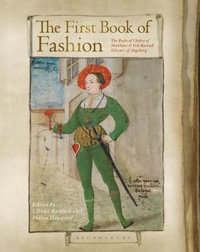 The First Book of Fashion : The Book of Clothes of Matthaeus and Veit Konrad Schwarz of Augsburg - Ulinka Rublack