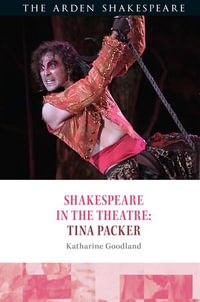 Shakespeare in the Theatre : Tina Packer - Katharine Goodland