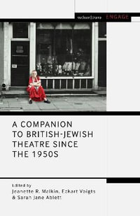 A Companion to British-Jewish Theatre Since the 1950s : Methuen Drama Engage - Jeanette R. Malkin