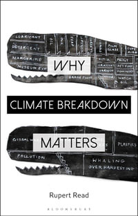 Why Climate Breakdown Matters : Why Philosophy Matters - Rupert Read