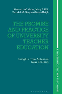 The Promise and Practice of University Teacher Education : Insights from Aotearoa New Zealand - Alexandra C. Gunn