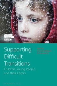 Supporting Difficult Transitions : Children, Young People and Their Carers - Mariane Hedegaard