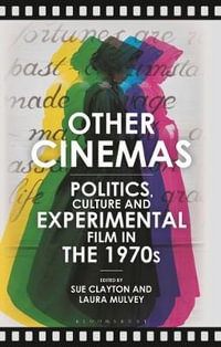 Other Cinemas : Politics, Culture and Experimental Film in the 1970s - Sue Clayton