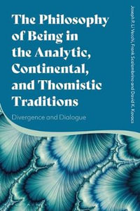 The Philosophy of Being in the Analytic, Continental, and Thomistic Traditions : Divergence and Dialogue - Joseph P. Li Vecchi