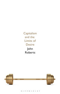 Capitalism and the Limits of Desire - John Roberts