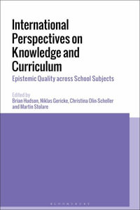 International Perspectives on Knowledge and Curriculum : Epistemic Quality Across School Subjects - Brian Hudson