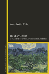 Honeyvoiced : A Translation of Pindar's Songs for Athletes - James Bradley Wells