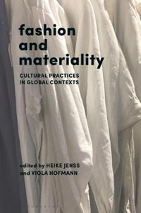 Fashion and Materiality : Cultural Practices in Global Contexts - Heike Jenss