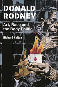 Donald Rodney : Art, Race and the Body Politic - Richard Hylton