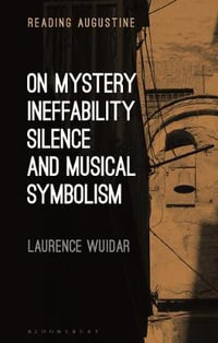 On Mystery, Ineffability, Silence and Musical Symbolism : Reading Augustine - Laurence Wuidar