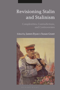 Revisioning Stalin and Stalinism : Complexities, Contradictions, and Controversies - James Ryan