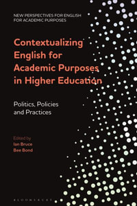 Contextualizing English for Academic Purposes in Higher Education : Politics, Policies and Practices - Alex Ding