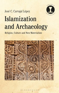 Islamization and Archaeology : Religion, Culture and New Materialism - José C. Carvajal López