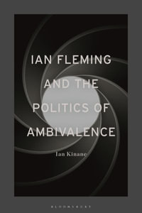 Ian Fleming and the Politics of Ambivalence - Ian Kinane