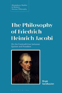 The Philosophy of Friedrich Heinrich Jacobi : On the Contradiction Between System and Freedom - Birgit Sandkaulen