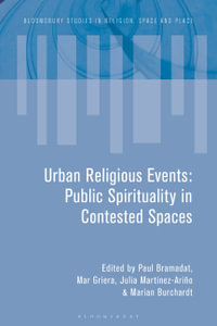 Urban Religious Events : Public Spirituality in Contested Spaces - Paul Bramadat