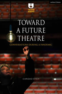 Toward a Future Theatre : Conversations during a Pandemic - Caridad Svich