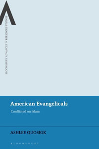 American Evangelicals : Conflicted on Islam - Ashlee Quosigk