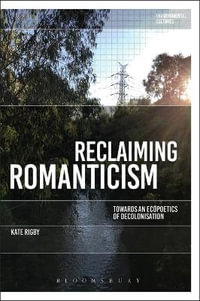 Reclaiming Romanticism : Towards an Ecopoetics of Decolonization - Kate Rigby