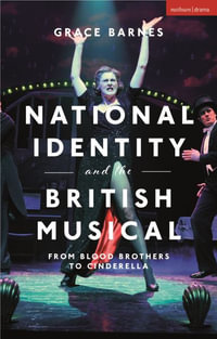 National Identity and the British Musical : From Blood Brothers to Cinderella - Grace Barnes