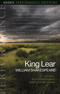 King Lear : Arden Performance Editions - William Shakespeare