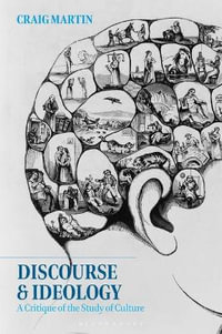 Discourse and Ideology : A Critique of the Study of Culture - Craig Martin