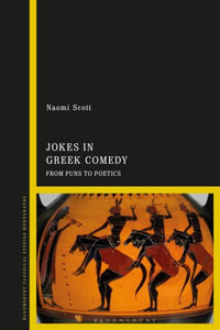 Jokes in Greek Comedy : From Puns to Poetics - Naomi Scott