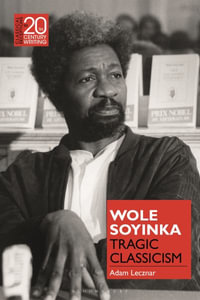 Wole Soyinka : Tragic Classicism - Adam Lecznar