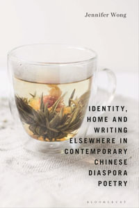 Identity, Home and Writing Elsewhere in Contemporary Chinese Diaspora Poetry - Jennifer Wong