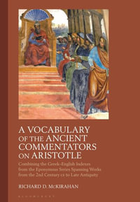 A Vocabulary of the Ancient Commentators on Aristotle : Combining the Greek-English Indexes from the Eponymous Series Spanning Works from the 2nd Centu - Richard D. McKirahan