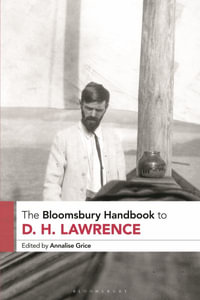 The Bloomsbury Handbook to D. H. Lawrence : Bloomsbury Handbooks - Annalise Grice