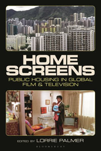 Home Screens : Public Housing in Global Film & Television - Lorrie Palmer