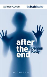 After the End : Modern Plays - Dennis Kelly