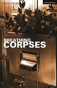 Breathing Corpses : Modern Plays - Laura Wade