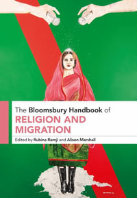 The Bloomsbury Handbook of Religion and Migration : Bloomsbury Handbooks - Rubina Ramji