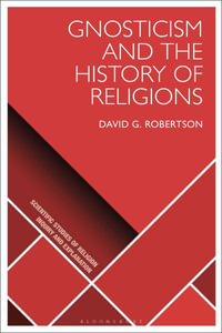 Gnosticism and the History of Religions : Scientific Studies of Religion: Inquiry and Explanation - David G. Robertson