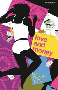 Love and Money : Modern Plays - Dennis Kelly