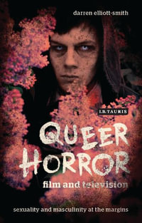 Queer Horror Film and Television : Sexuality and Masculinity at the Margins - Darren Elliott-Smith