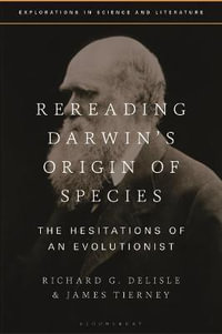 Rereading Darwin's Origin of Species : The Hesitations of an Evolutionist - Richard G. DeLisle