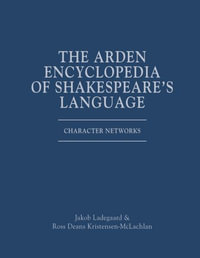 The Arden Encyclopedia of Shakespeare's Language : Character Networks - Jakob Ladegaard