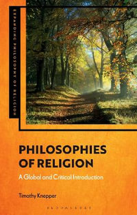 Philosophies of Religion : A Global and Critical Introduction - Timothy Knepper