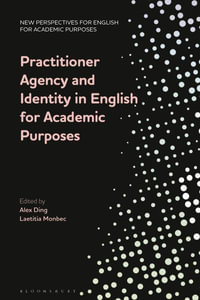 Practitioner Agency and Identity in English for Academic Purposes : New Perspectives for English for Academic Purposes - Alex Ding